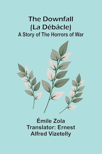 The Downfall (La D b cle): A Story of the Horrors of War