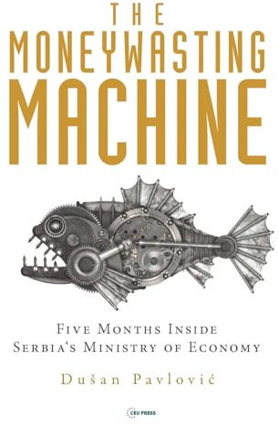 The Moneywasting Machine: Five Months Inside Serbia‘s Ministry of Economy