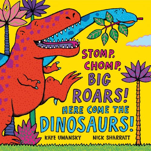 Stomp Chomp Big Roars Here Come the Dinosaurs