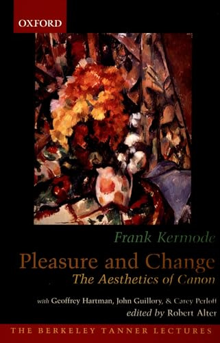 Pleasure and Change: The Aesthetics of Canon (The ^ABerkeley Tanner Lectures)