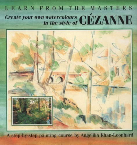 Create Your Own Watercolours in the Style of Paul Cezanne: A Step-by-step Painting Course (Learn from the Masters)