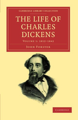 The Life of Charles Dickens: Volume 1: 1812-1842 (Cambridge Library Collection - Literary Studies, Band 1)