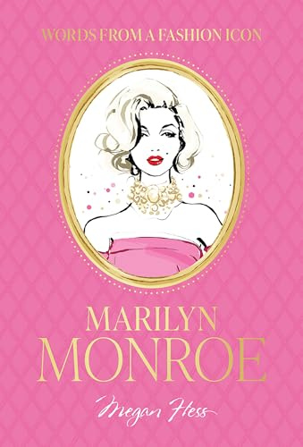 Words from a Fashion Icon: Marilyn Monroe: Inspirational Quotes by Fashion Icon Marilyn Monroe, Illustrated by Megan Hess