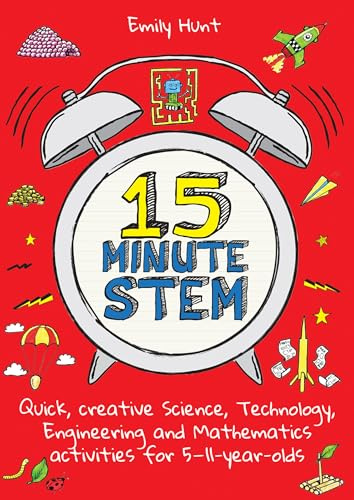15-Minute STEM: Quick, creative science, technology, engineering and mathematics activities for 5-11 year-olds: 1