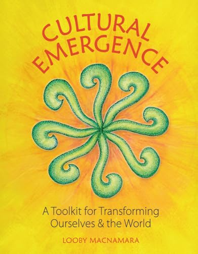 Cultural Emergence: A Toolkit for Transforming Ourselves and the World