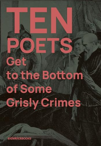 Sidekick Books Ten Poets Get to the Bottom of Some Grisly Crimes.