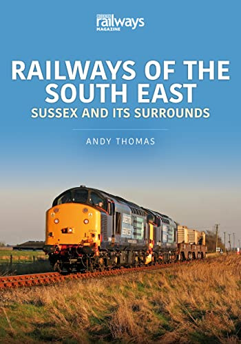 Railways of the South East: Sussex and its Surrounds (Britain's Railways Series)