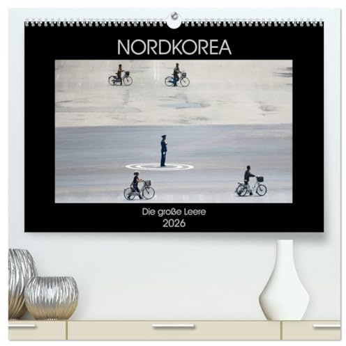 Nordkorea - Die große Leere (hochwertiger Premium Wandkalender 2026 DIN A2 quer), Kunstdruck in Hochglanz: Kim Jong-un und das abgeschottetste Land der Erde. (CALVENDO Orte)