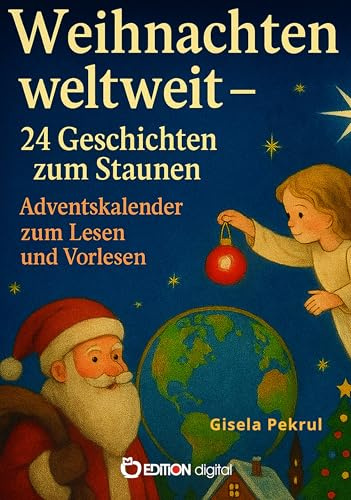 Weihnachten weltweit - 24 Geschichten zum Staunen, Adventskalender zum Lesen und Vorlesen, Weihnachtsbräuche aus aller Welt, Loseblattsammlung für Kinder ab 6 Jahren