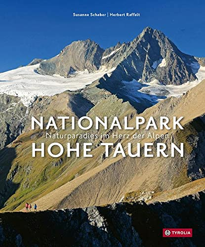 Nationalpark Hohe Tauern: Naturparadies im Herz der Alpen. Der Bildband. Ausgezeichnet mit dem Hauptpreis beim 6. Inernationalen Wettbewerb Die besten Publikationen zu den Bergen