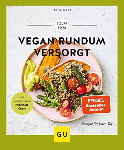 Vegan rundum versorgt: Rezepte für jeden Tag (GU Gesund essen)