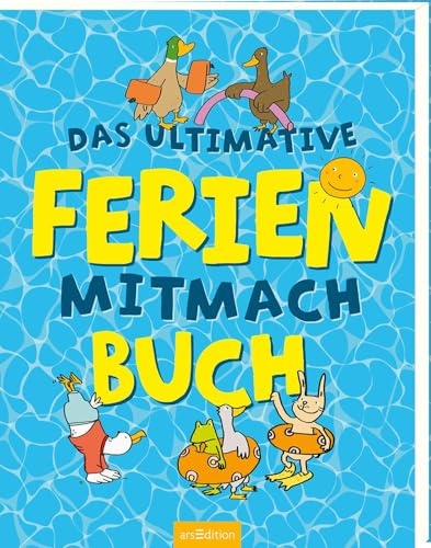 Das ultimative Ferien-Mitmachbuch: Die ideale Beschäftigung unterwegs auf Reisen und zu Hause, für Kinder ab 6 Jahren