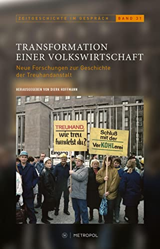 Transformation einer Volkswirtschaft: Neue Forschungen zur Geschichte der Treuhandanstalt (Zeitgeschichte im Gespräch: Herausgegeben vom Institut für Zeitgeschichte)