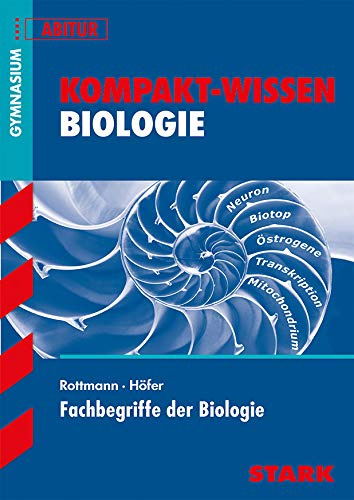 STARK Kompakt-Wissen Gymnasium - Fachbegriffe der Biologie: Gymnasium, G8-Abitur (Wissen-KOMPAKT / Auf einen Blick!)