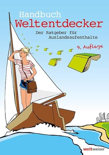Handbuch Weltentdecker. Der Ratgeber für Auslandsaufenthalte: Mit übersichtlichen Service-Tabellen für Au-Pair, Freiwilligendienste, Gastfamilie ... & Travel, Programme für Azubis, Studierende