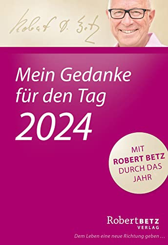Mein Gedanke für den Tag – Abreißkalender 2024: Mit Robert Betz durch das Jahr