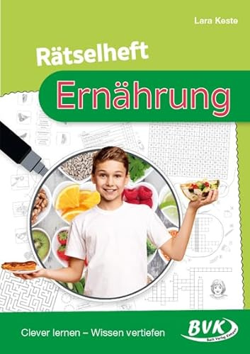 Rätselheft Ernährung: Clever lernen – Wissen vertiefen | Spielerische Übungen für den Sachunterricht