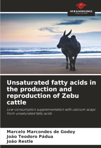 Unsaturated fatty acids in the production and reproduction of Zebu cattle: Low-consumption supplementation with calcium soaps from unsaturated fatty acids