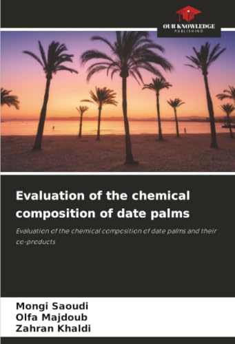 Evaluation of the chemical composition of date palms: Evaluation of the chemical composition of date palms and their co-products