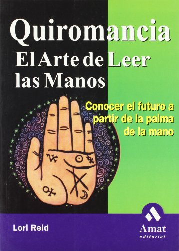 Quiromancia el arte de leer las manos: Conocer el futuro a partir de la palma de la mano. (AMAT)