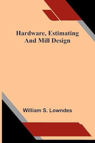 Hardware, estimating, and mill design
