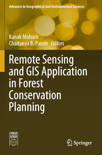 Remote Sensing and GIS Application in Forest Conservation Planning (Advances in Geographical and Environmental Sciences)