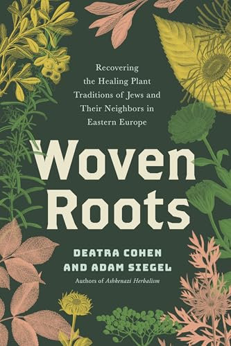 Woven Roots: Recovering the Healing Plant Traditions of Jews and Their Neighbors in Eastern Europe (English Edition)