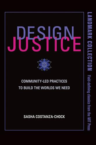 Design Justice: Community-Led Practices to Build the Worlds We Need (Information Policy)