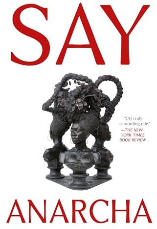 Say Anarcha: A Young Woman, a Devious Surgeon, and the Harrowing Birth of Modern Women's Health