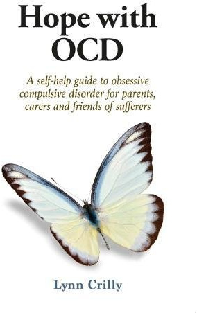 Hope with OCD: A self-help guide to obsessive- compulsive disorder for parents, carers and sufferers