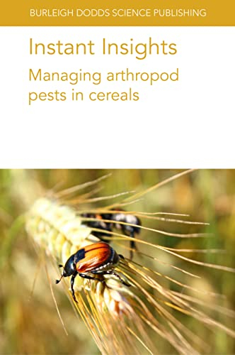 Instant Insights: Managing arthropod pests in cereals (Burleigh Dodds Science: Instant Insights, 86, Band 86)