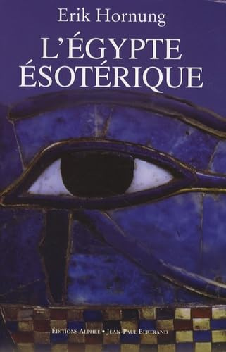 L'Egypte ésotérique: Le savoir occulte des Egyptiens et son influence en Occident