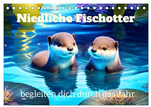 Niedliche Fischotter begleiten dich durch das Jahr (Tischkalender 2026 DIN A5 quer), CALVENDO Monatskalender: Niedliche und lustige Fischotter in ihrem Element (CALVENDO Tiere)