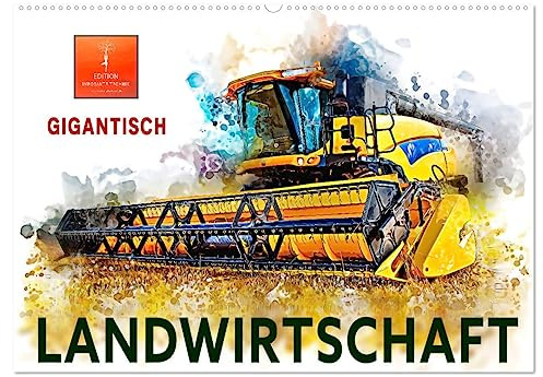Landwirtschaft - Gigantisch (Wandkalender 2026 DIN A2 quer), CALVENDO Monatskalender: Immer größer, immer stärker, immer imposanter, Maschinen in der Landwirtschaft. (CALVENDO Technologie)