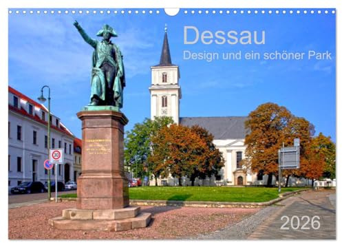 Dessau Design und ein schöner Park (Wandkalender 2026 DIN A3 quer), CALVENDO Monatskalender: Weltkulturerbestätte durch das Bauhaus und einen besonderen Park (CALVENDO Orte)