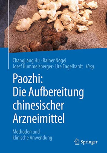 Paozhi: Die Aufbereitung chinesischer Arzneimittel: Methoden und klinische Anwendung