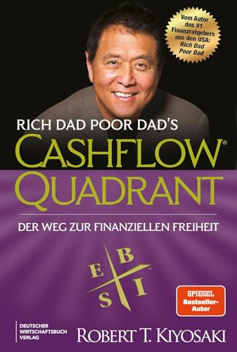 Rich Dad Poor Dad's Cashflow Quadrant: Der Weg zur finanziellen Freiheit – Der zweite Teil des Bestsellers Rich Dad Poor Dad in völlig neuer Übersetzung