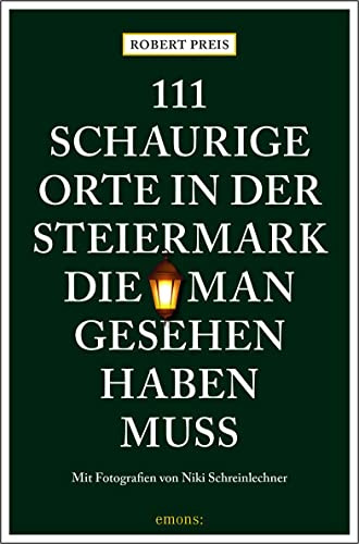 111 schaurige Orte in der Steiermark, die man gesehen haben muss: Reiseführer (111 Orte ...)
