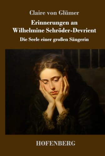 Erinnerungen an Wilhelmine Schröder-Devrient: Die Seele einer großen Sängerin