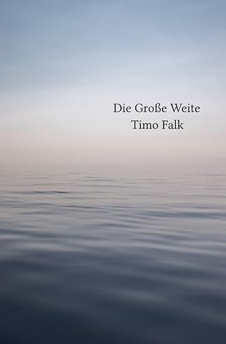 Die Große Weite: Texte aus den Weiten der vergangenen Jahre