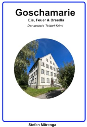 Goschamarie Eis, Feuer & Breedla: Der sechste Taldorf-Krimi