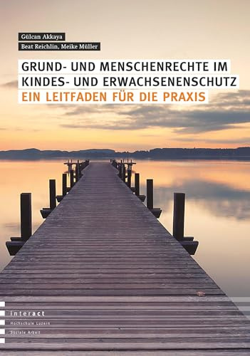 Grund- und Menschenrechte im Kindes- und Erwachsenenschutz: Ein Leitfaden für die Praxis