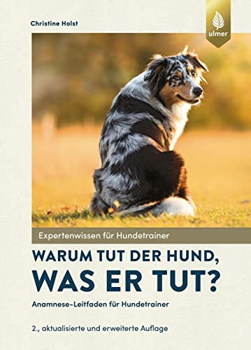 Warum tut der Hund, was er tut?: Anamnese-Leitfaden für Hundetrainer. Mit Geleitworten von Dorit Feddersen-Petersen und Günther Bloch sowie neuen ... von der Ahe (Expertenwissen für Hundetrainer)