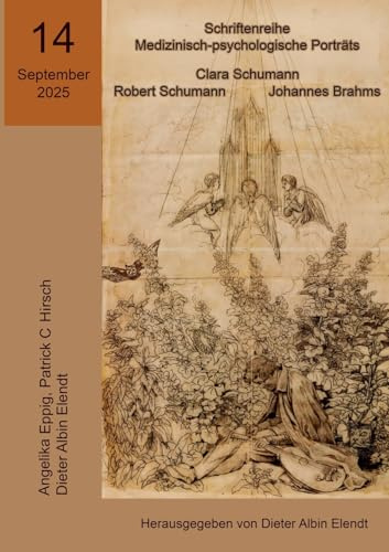 Clara Schumann, Robert Schumann, Johannes Brahms: 14. Ausgabe der Schriftenreihe »Medizinisch-psychologische Porträts (Schriftenreihe ... – Eine Schriftenreihe, ein Glasperlenspiel«))