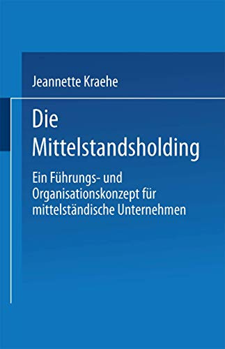 Die Mittelstandsholding in Deutschland: Ein Führungs- und Organisationskonzept für mittelgroße Unternehmen (German Edition)