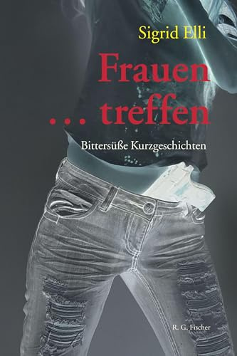 Frauen … treffen: Bittersüße Kurzgeschichten