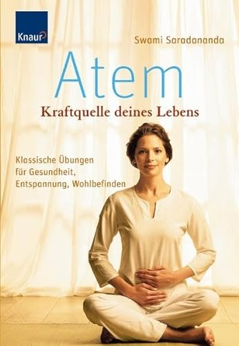 Atem - Kraftquelle deines Lebens: Klassische Übungen für Gesundheit, Entspannung, Wohlbefinden
