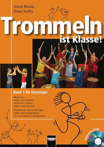 Trommeln ist Klasse! Band 1 für Einsteiger: Musik mit Körper und Stimme, Trommeln, Fässern, Rohren und Flaschen. Rhythmische Spiele, Übungen, Lieder ... mit Gesamtarrangements und Übungssequenzen