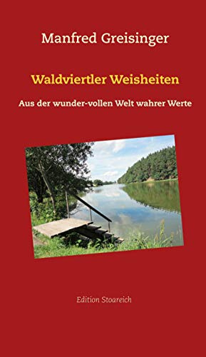 Waldviertler Weisheiten. Aus der Welt wahrer Werte