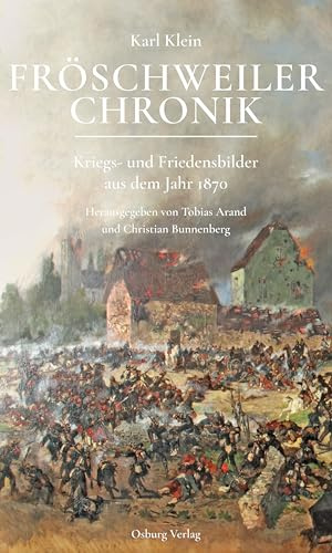Fröschweiler Chronik: Kriegs- und Friedensbilder aus dem Jahr 1870